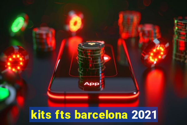 kits fts barcelona 2021